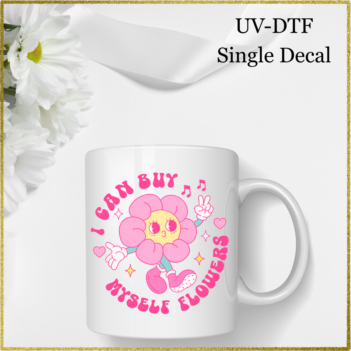 UV-DTF Single Decal - I can buy myself flowers