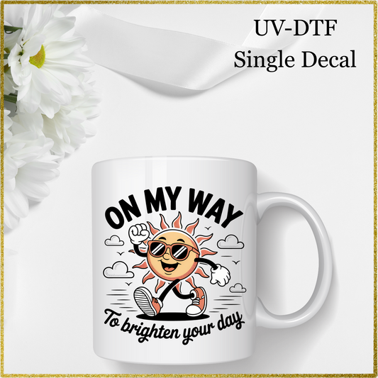 UV-DTF Single Decal - Brighten Your Day