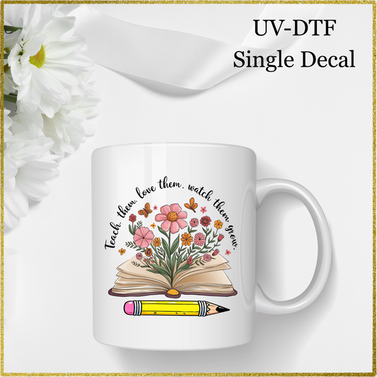 UV-DTF Single Decal - Teach them , Love them